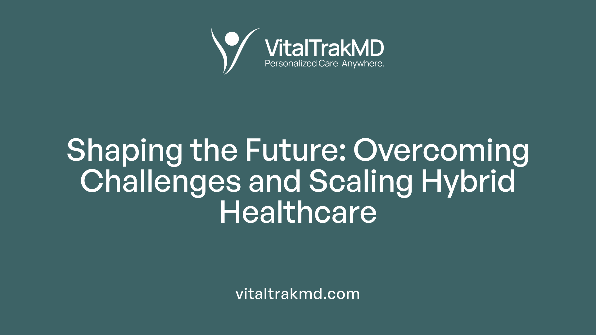 Shaping the Future: Overcoming Challenges and Scaling Hybrid Healthcare