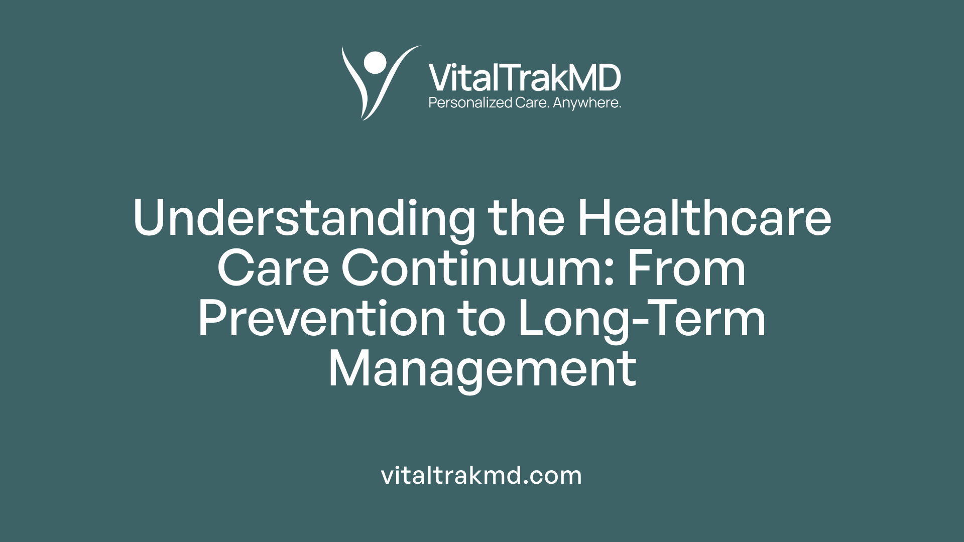 Understanding the Healthcare Care Continuum: From Prevention to Long-Term Management