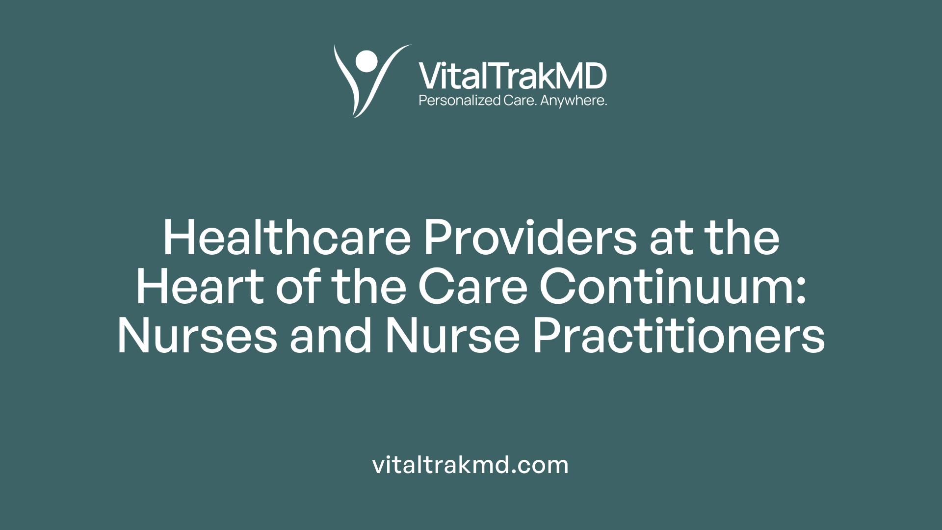 Healthcare Providers at the Heart of the Care Continuum: Nurses and Nurse Practitioners