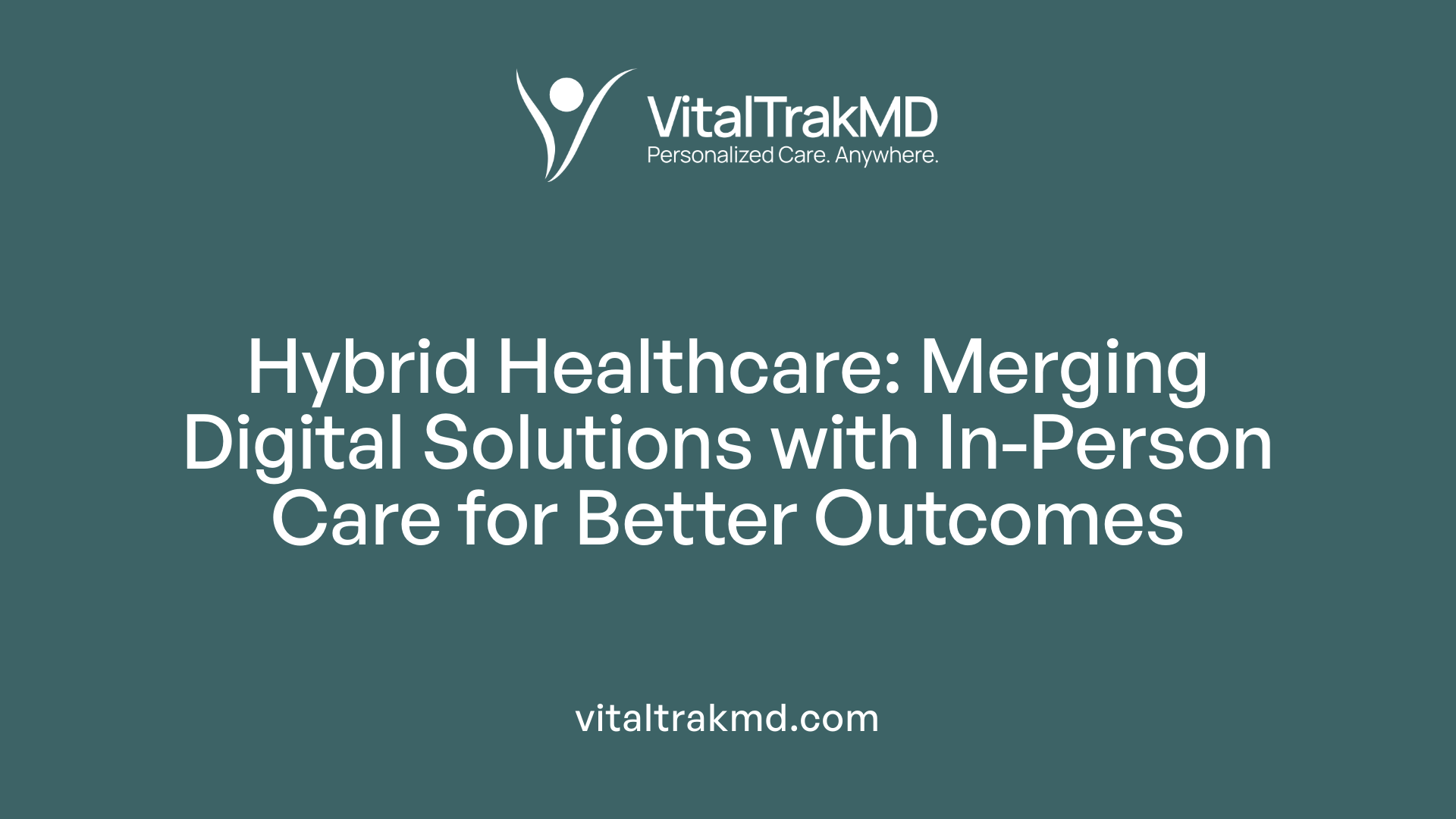 Hybrid Healthcare: Merging Digital Solutions with In-Person Care for Better Outcomes