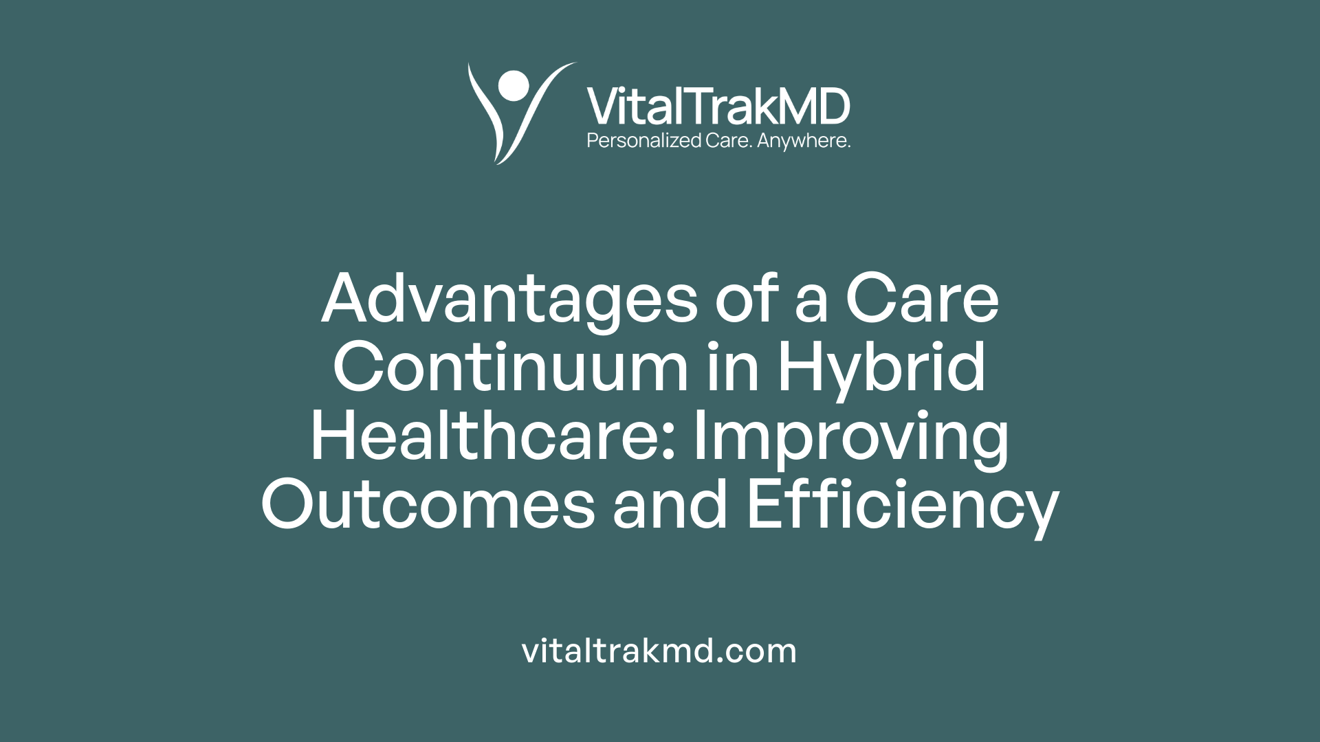 Advantages of a Care Continuum in Hybrid Healthcare: Improving Outcomes and Efficiency