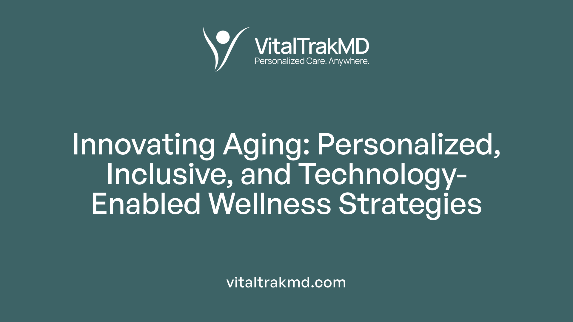 Innovating Aging: Personalized, Inclusive, and Technology-Enabled Wellness Strategies