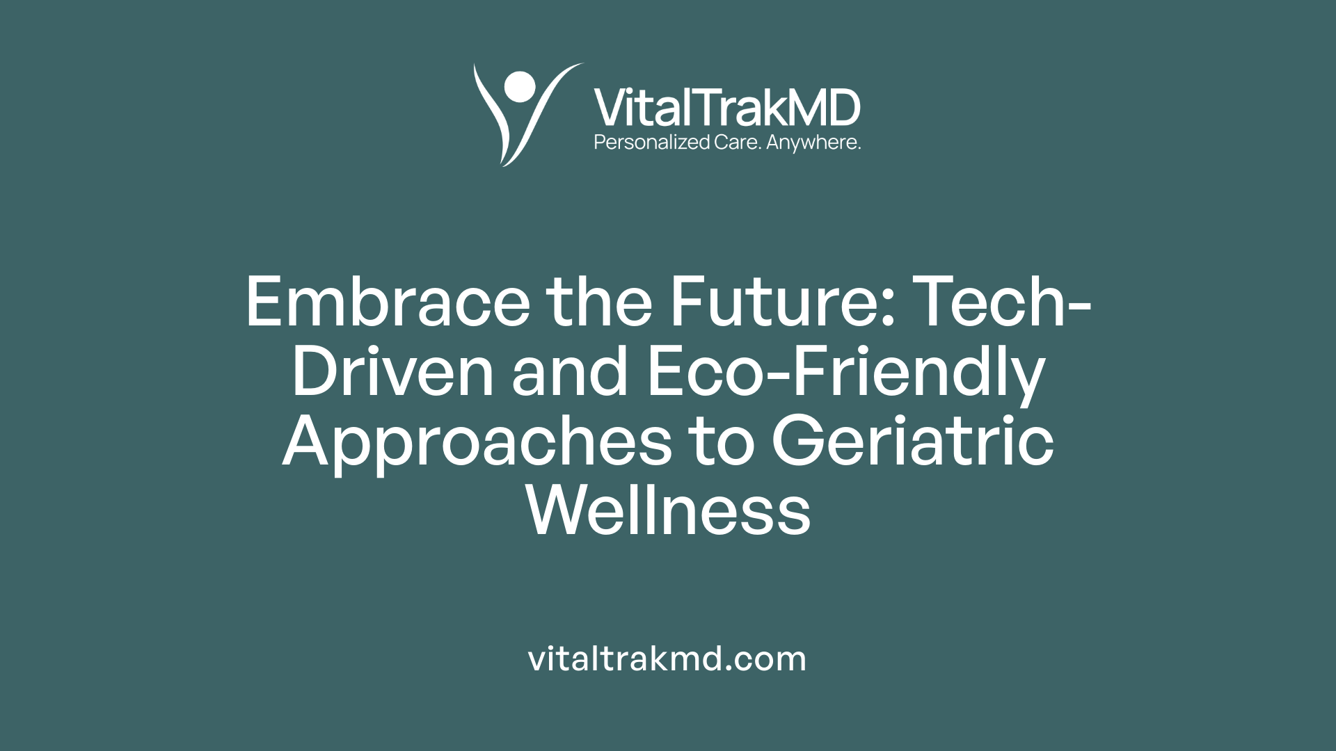 Embrace the Future: Tech-Driven and Eco-Friendly Approaches to Geriatric Wellness