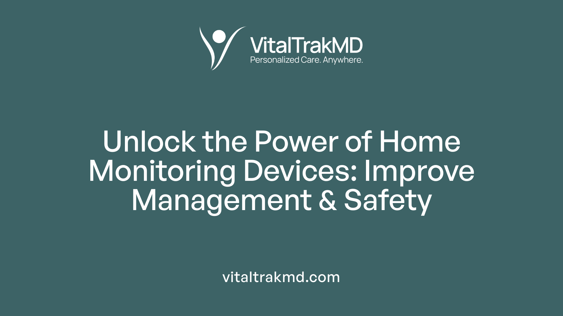 Unlock the Power of Home Monitoring Devices: Improve Management &amp; Safety