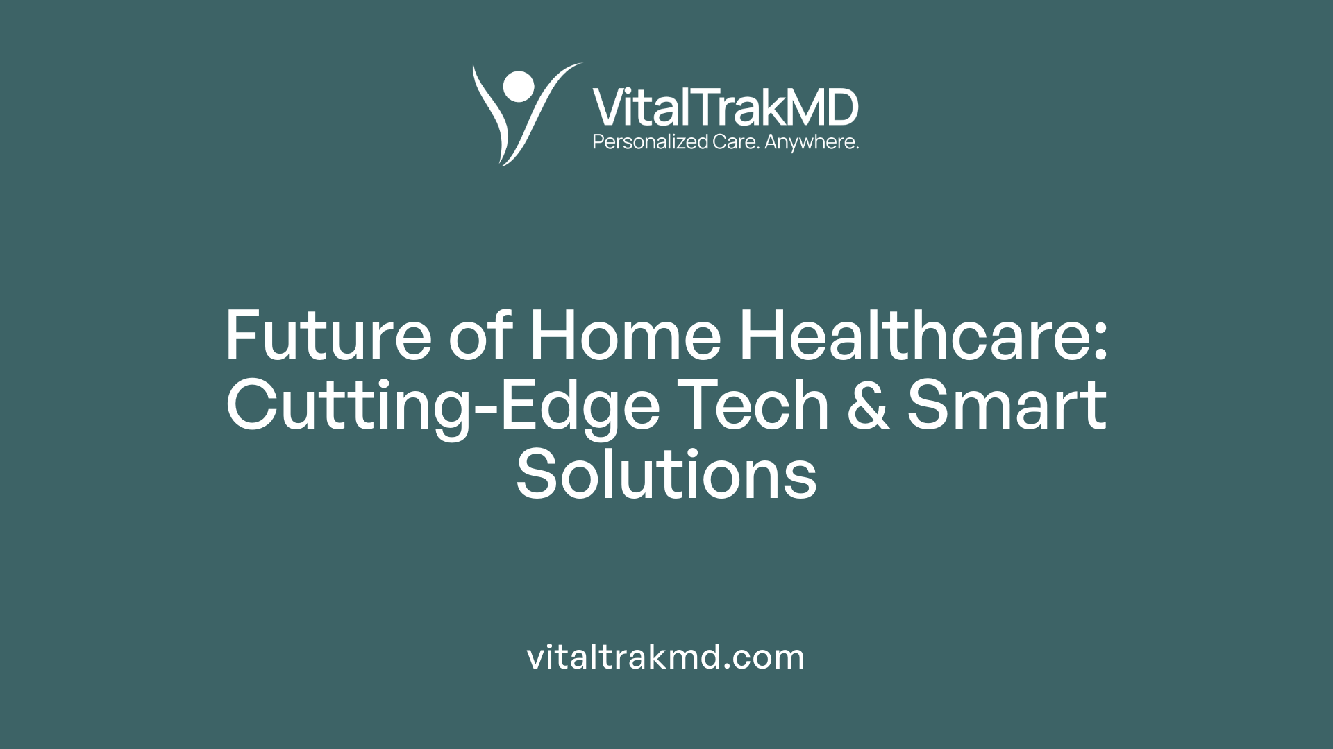 Future of Home Healthcare: Cutting-Edge Tech &amp; Smart Solutions