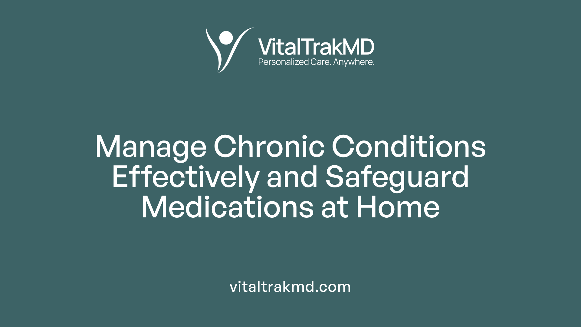 Manage Chronic Conditions Effectively and Safeguard Medications at Home