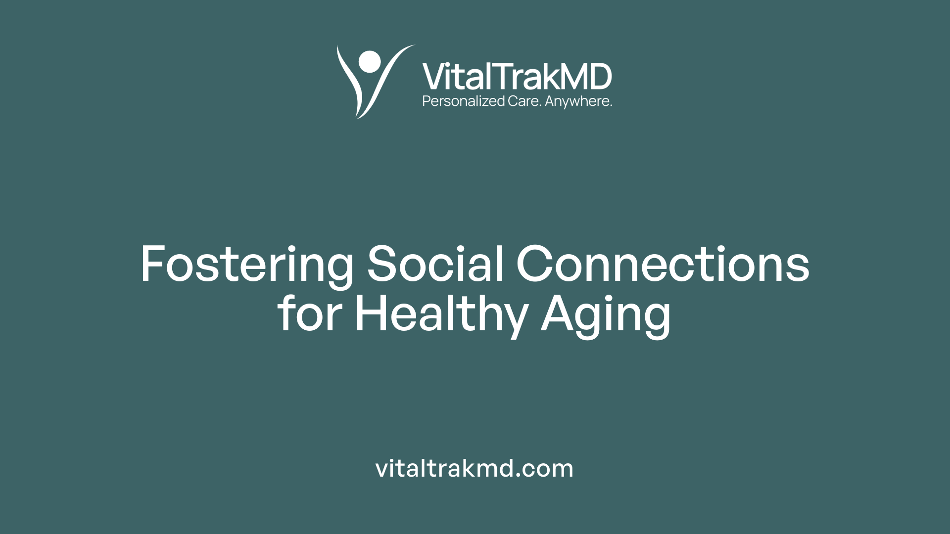 Fostering Social Connections for Healthy Aging