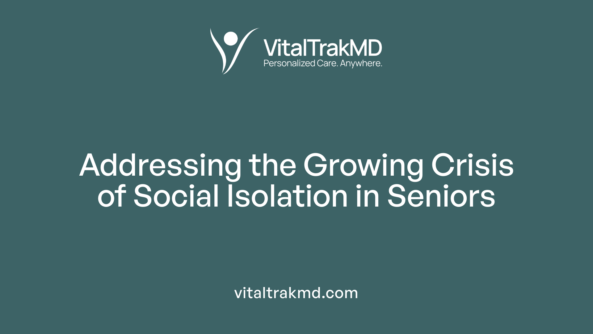 Addressing the Growing Crisis of Social Isolation in Seniors
