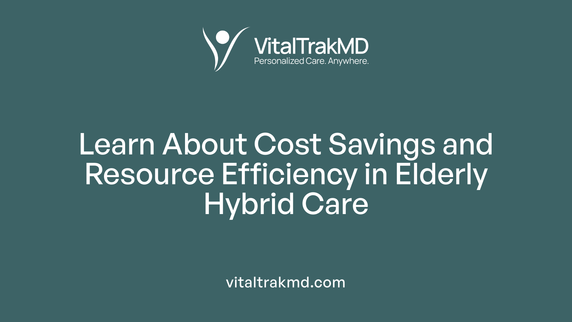 Learn About Cost Savings and Resource Efficiency in Elderly Hybrid Care