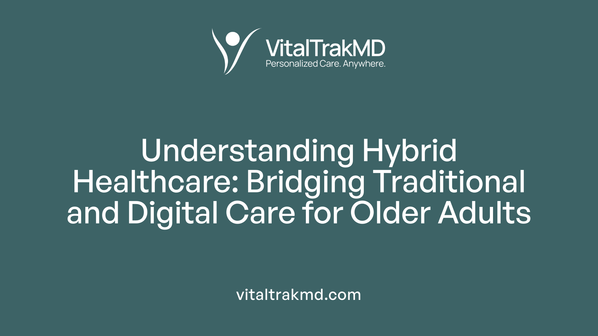 Understanding Hybrid Healthcare: Bridging Traditional and Digital Care for Older Adults