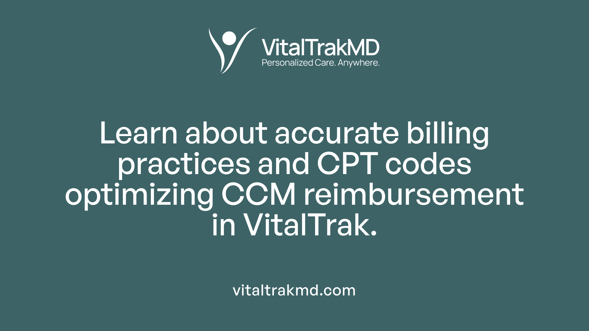 Learn about accurate billing practices and CPT codes optimizing CCM reimbursement in VitalTrak.