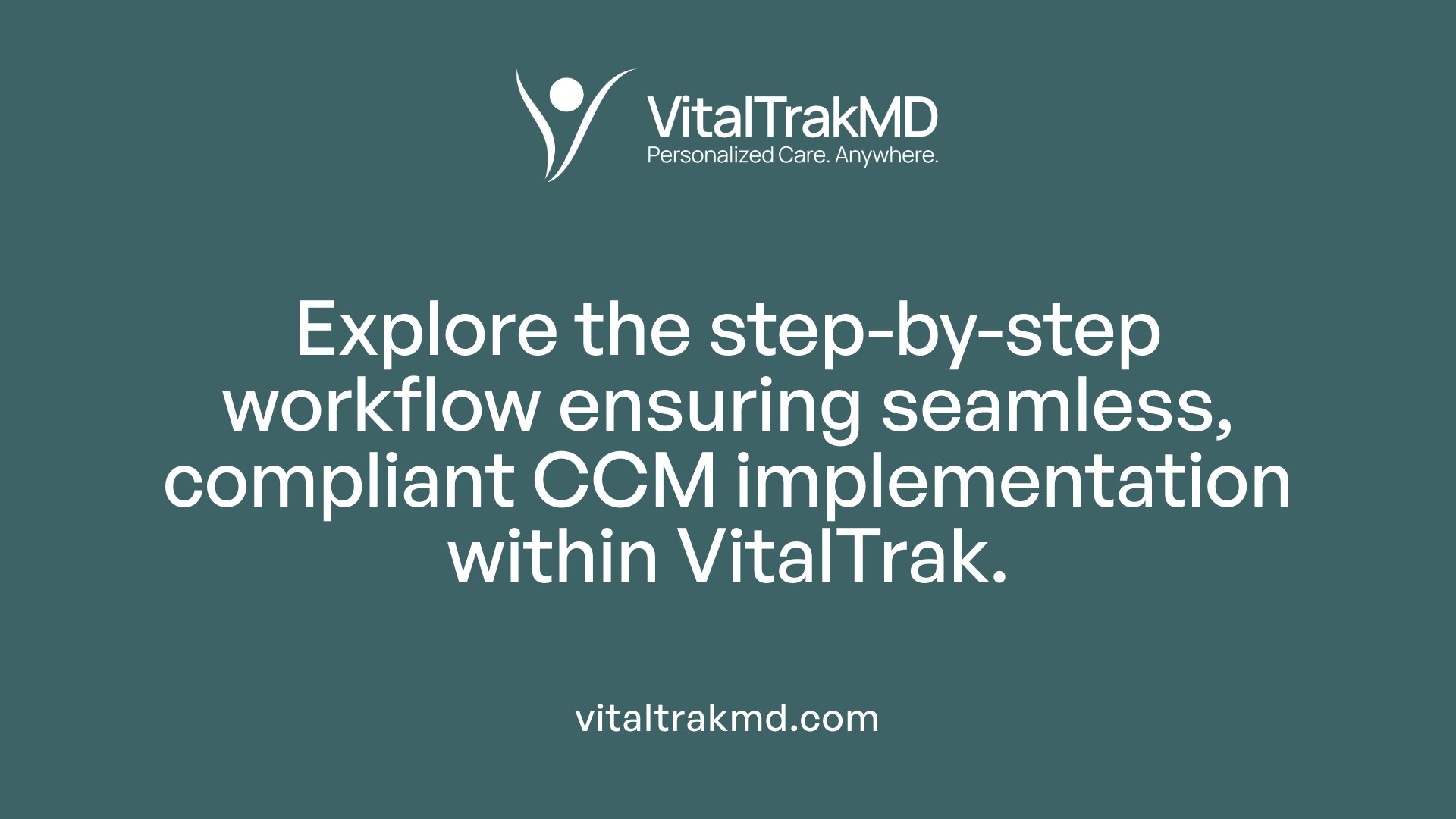 Explore the step-by-step workflow ensuring seamless, compliant CCM implementation within VitalTrak.