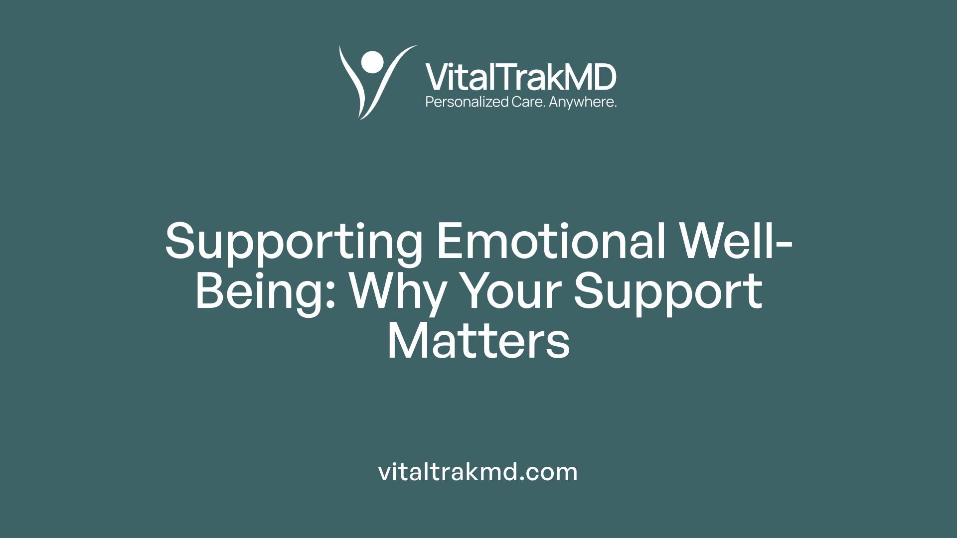 Supporting Emotional Well-Being: Why Your Support Matters