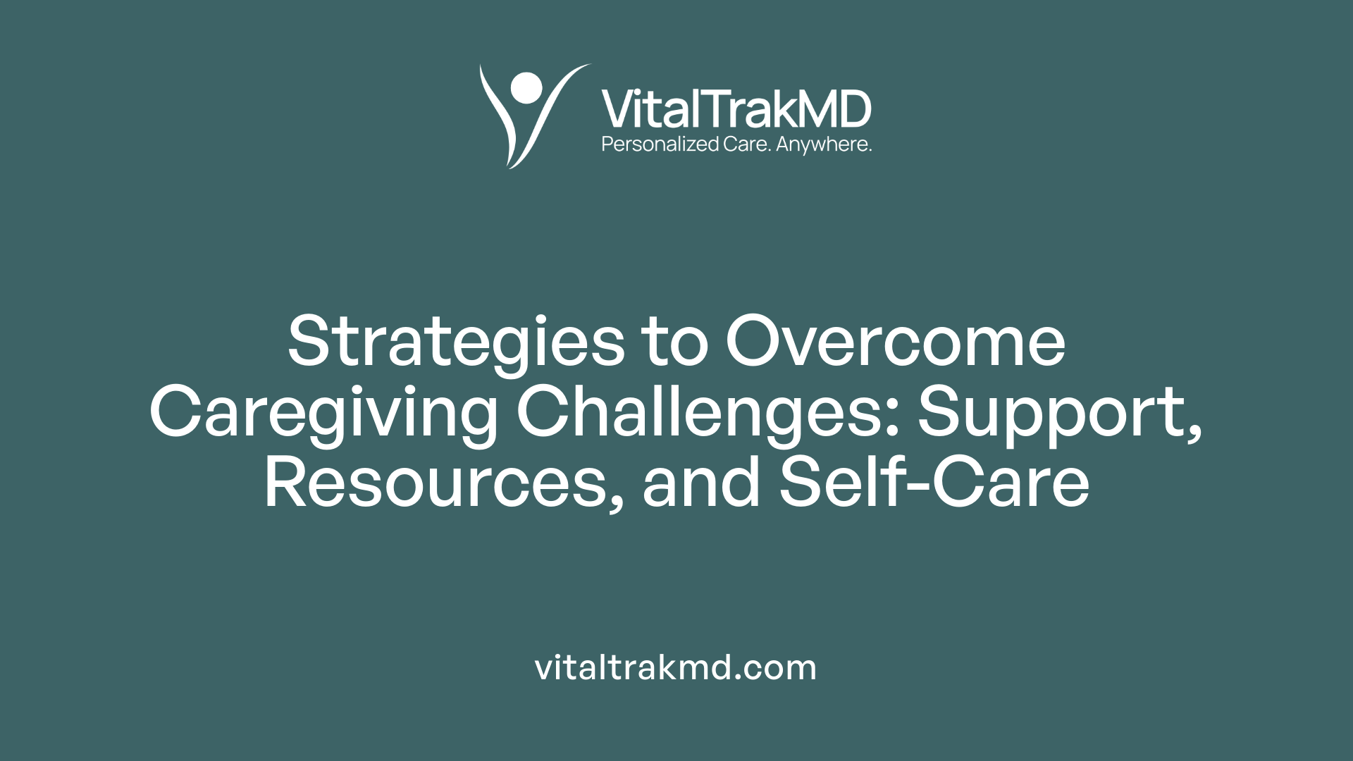 Strategies to Overcome Caregiving Challenges: Support, Resources, and Self-Care