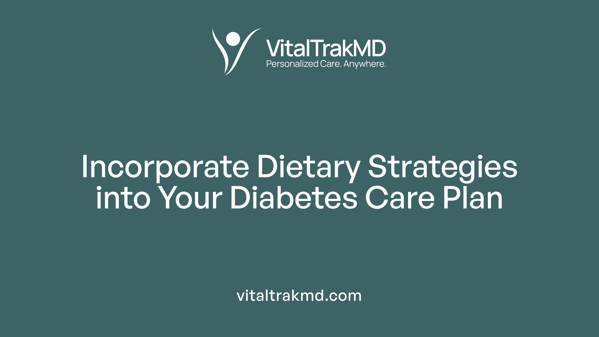 Incorporate Dietary Strategies into Your Diabetes Care Plan