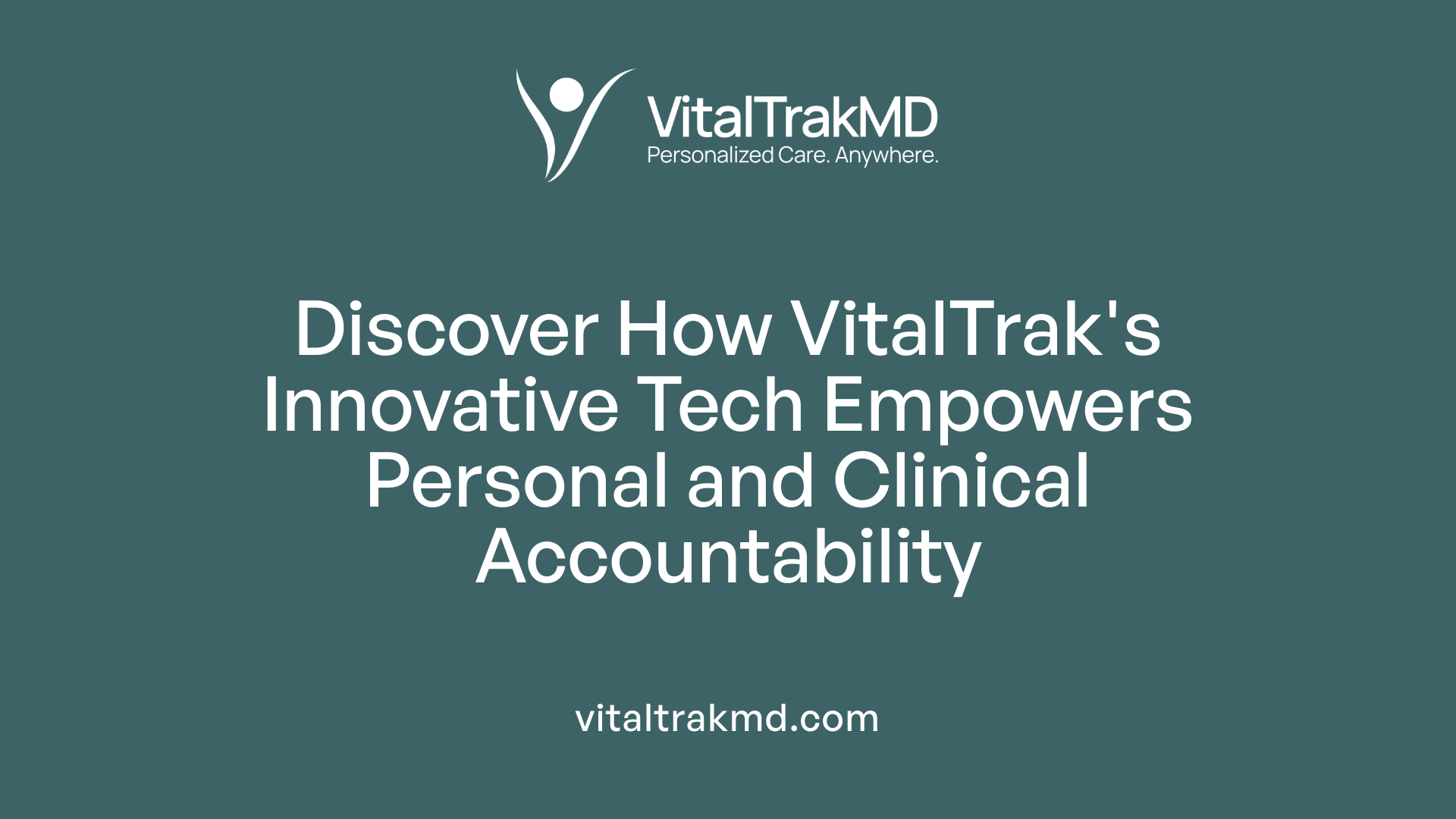 Discover How VitalTrak's Innovative Tech Empowers Personal and Clinical Accountability