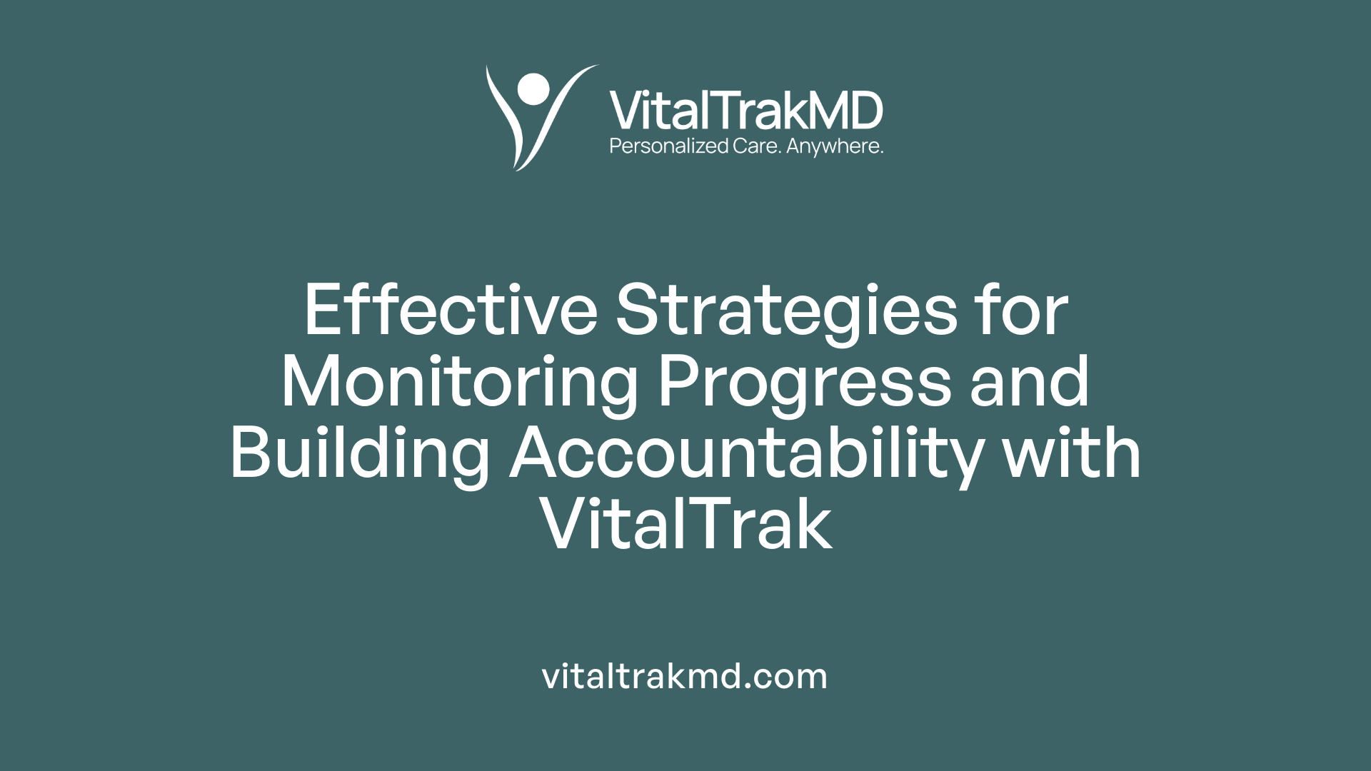 Effective Strategies for Monitoring Progress and Building Accountability with VitalTrak