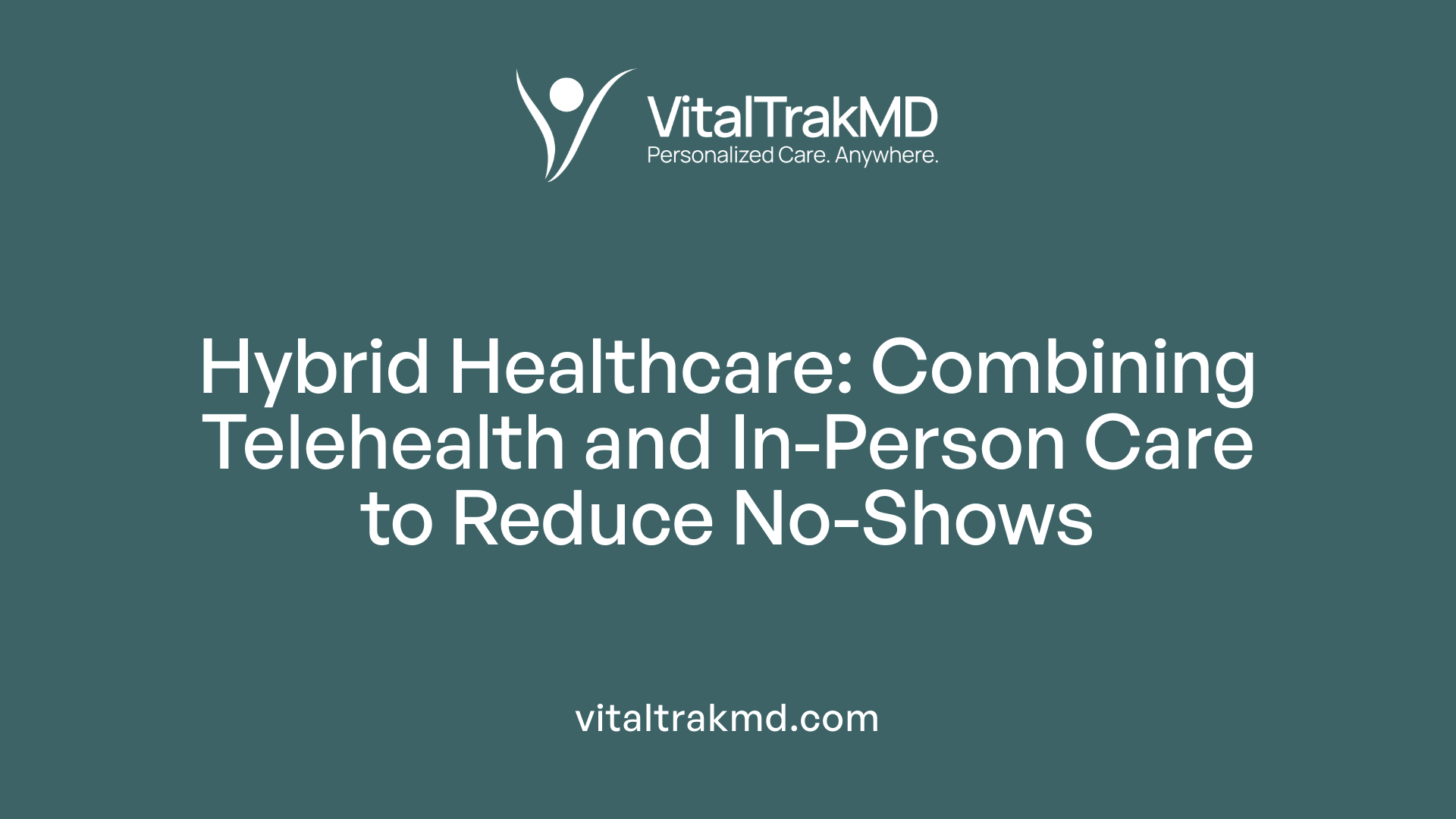 Hybrid Healthcare: Combining Telehealth and In-Person Care to Reduce No-Shows
