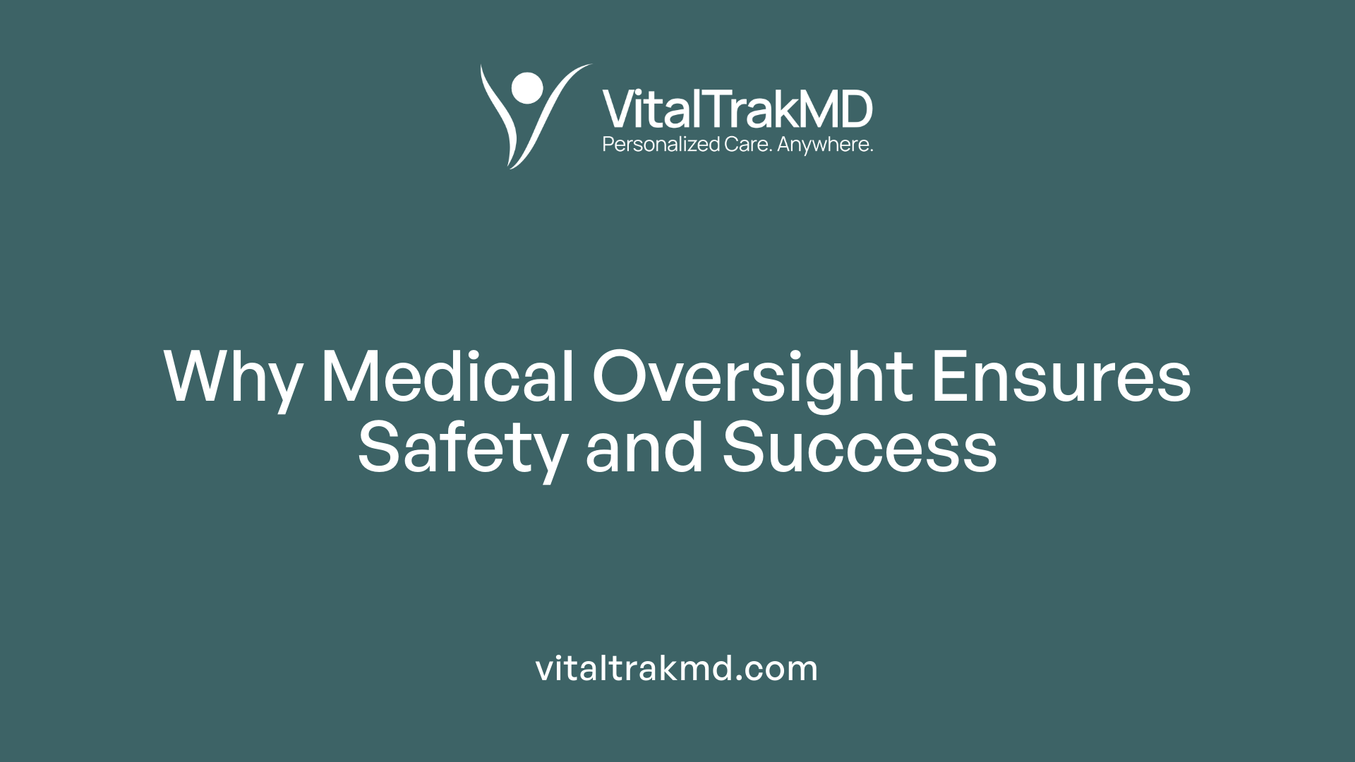 Why Medical Oversight Ensures Safety and Success