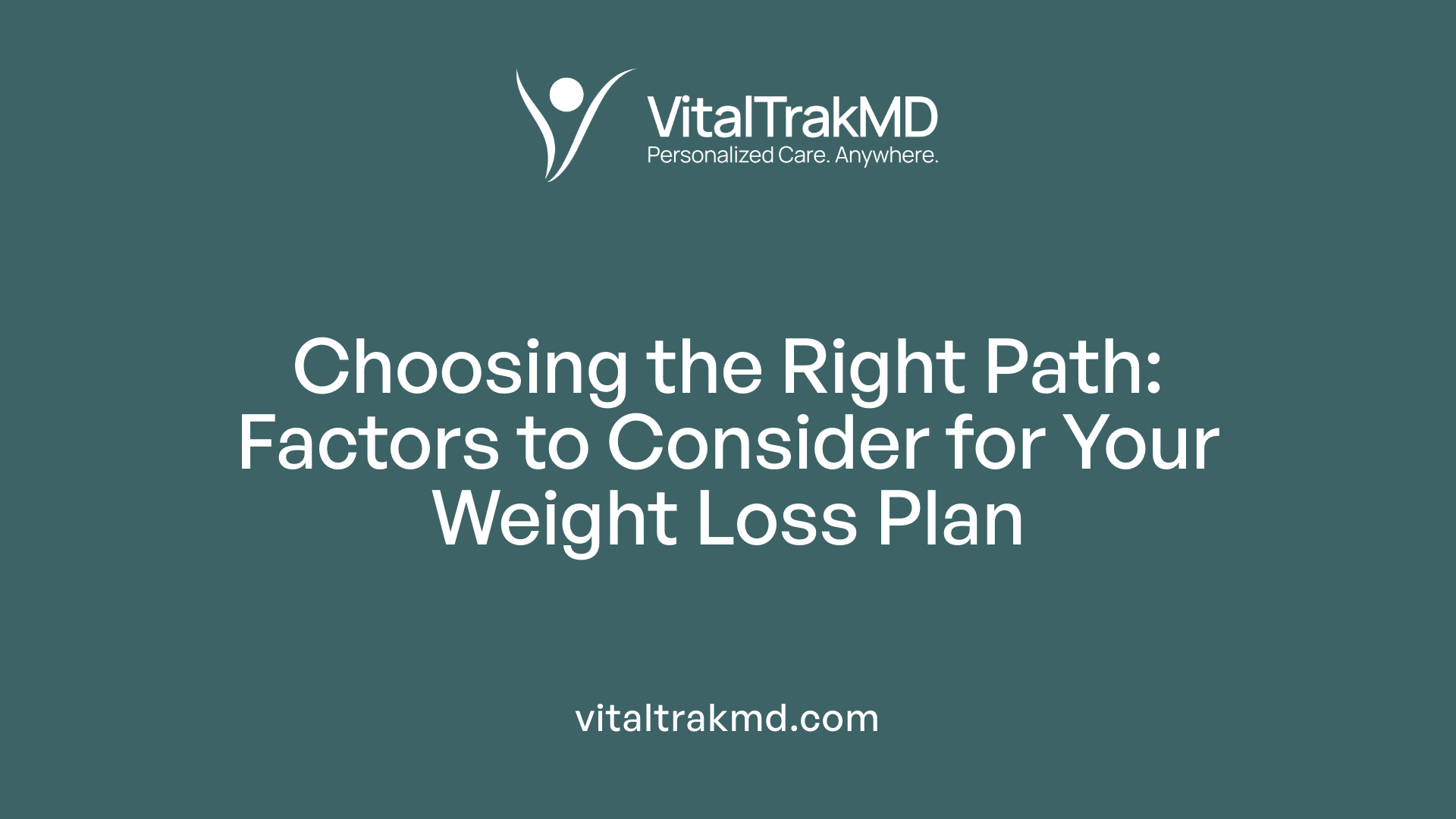 Choosing the Right Path: Factors to Consider for Your Weight Loss Plan