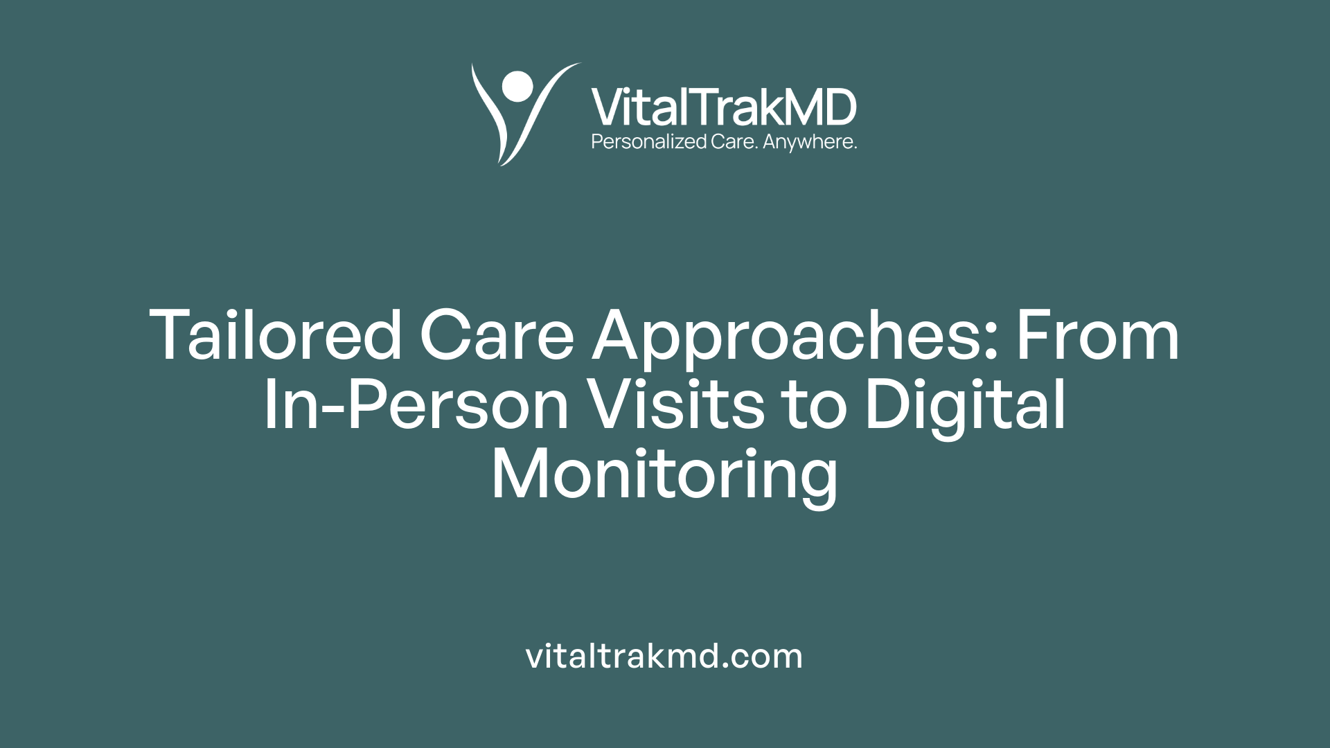 Tailored Care Approaches: From In-Person Visits to Digital Monitoring