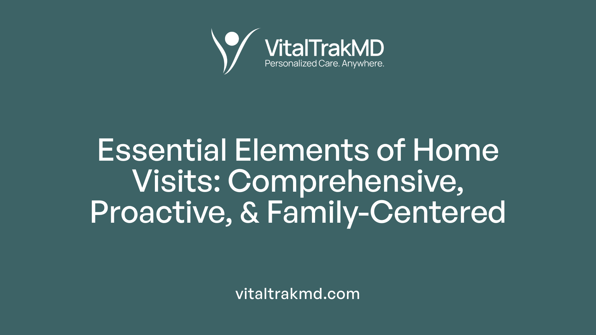 Essential Elements of Home Visits: Comprehensive, Proactive, &amp; Family-Centered