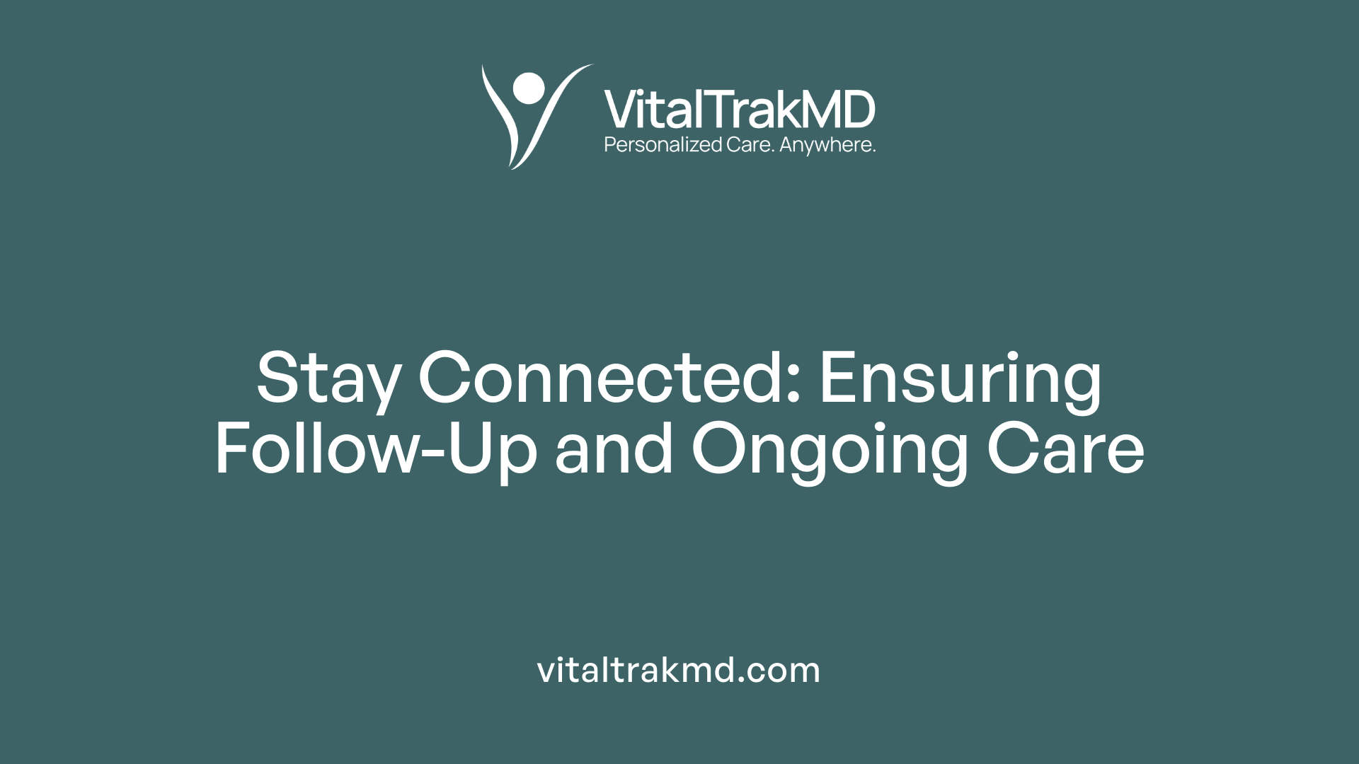 Stay Connected: Ensuring Follow-Up and Ongoing Care