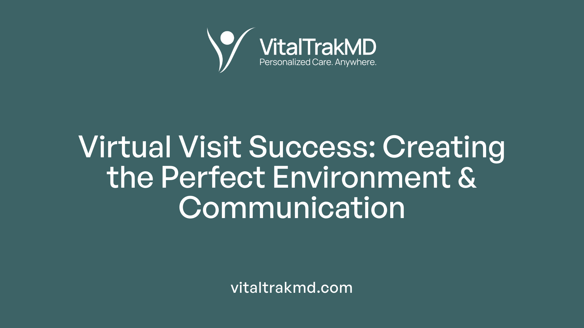 Virtual Visit Success: Creating the Perfect Environment & Communication