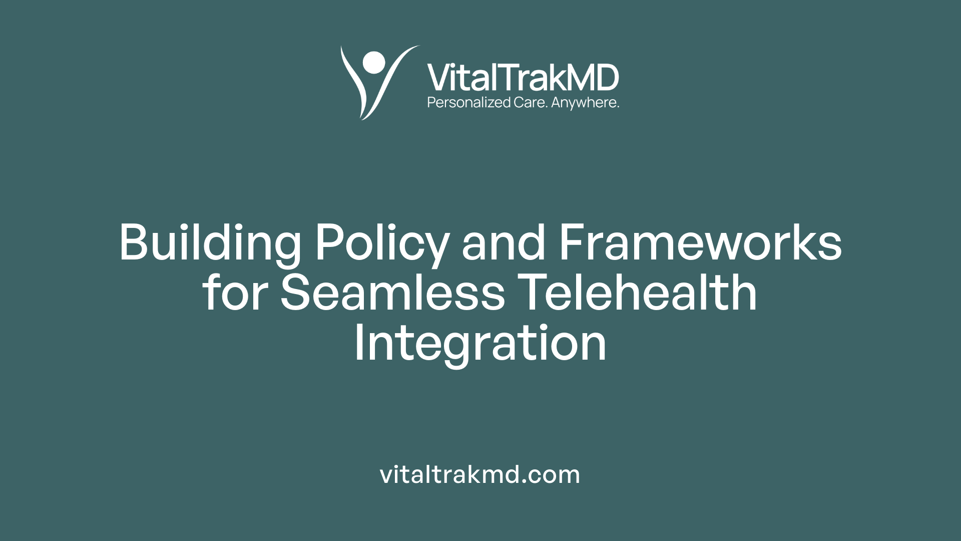 Building Policy and Frameworks for Seamless Telehealth Integration