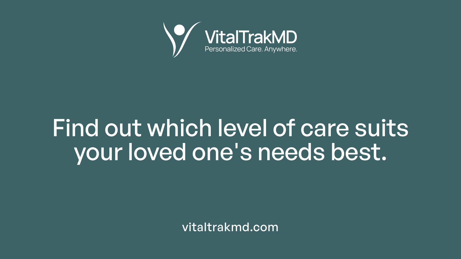 Find out which level of care suits your loved one's needs best.