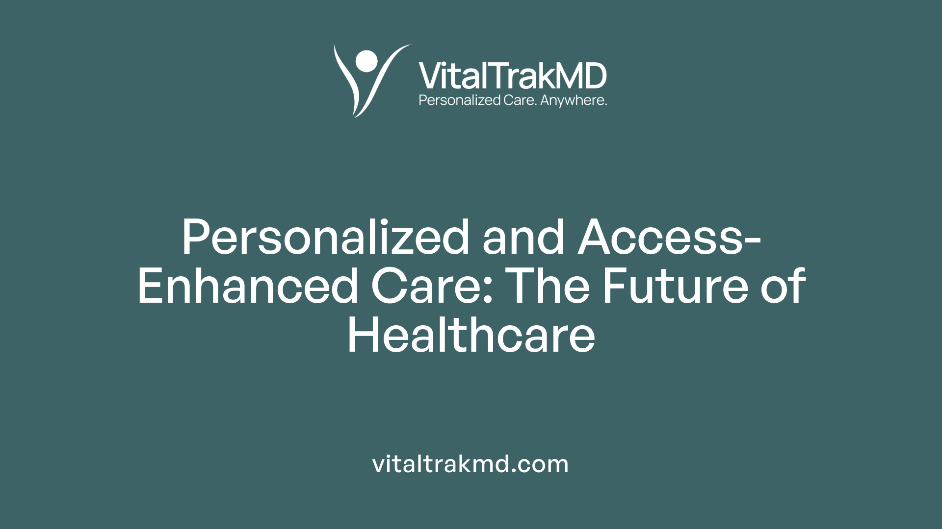 Personalized and Access-Enhanced Care: The Future of Healthcare
