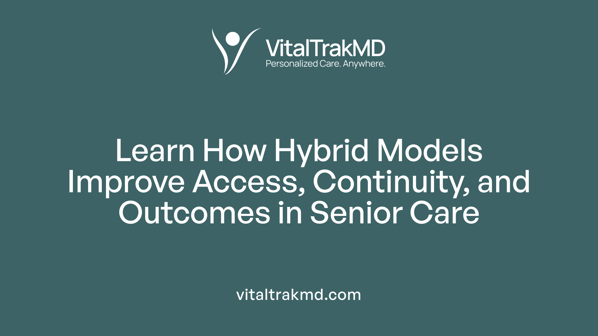 Learn How Hybrid Models Improve Access, Continuity, and Outcomes in Senior Care
