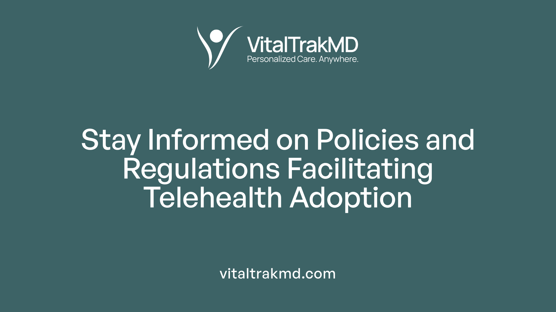 Stay Informed on Policies and Regulations Facilitating Telehealth Adoption
