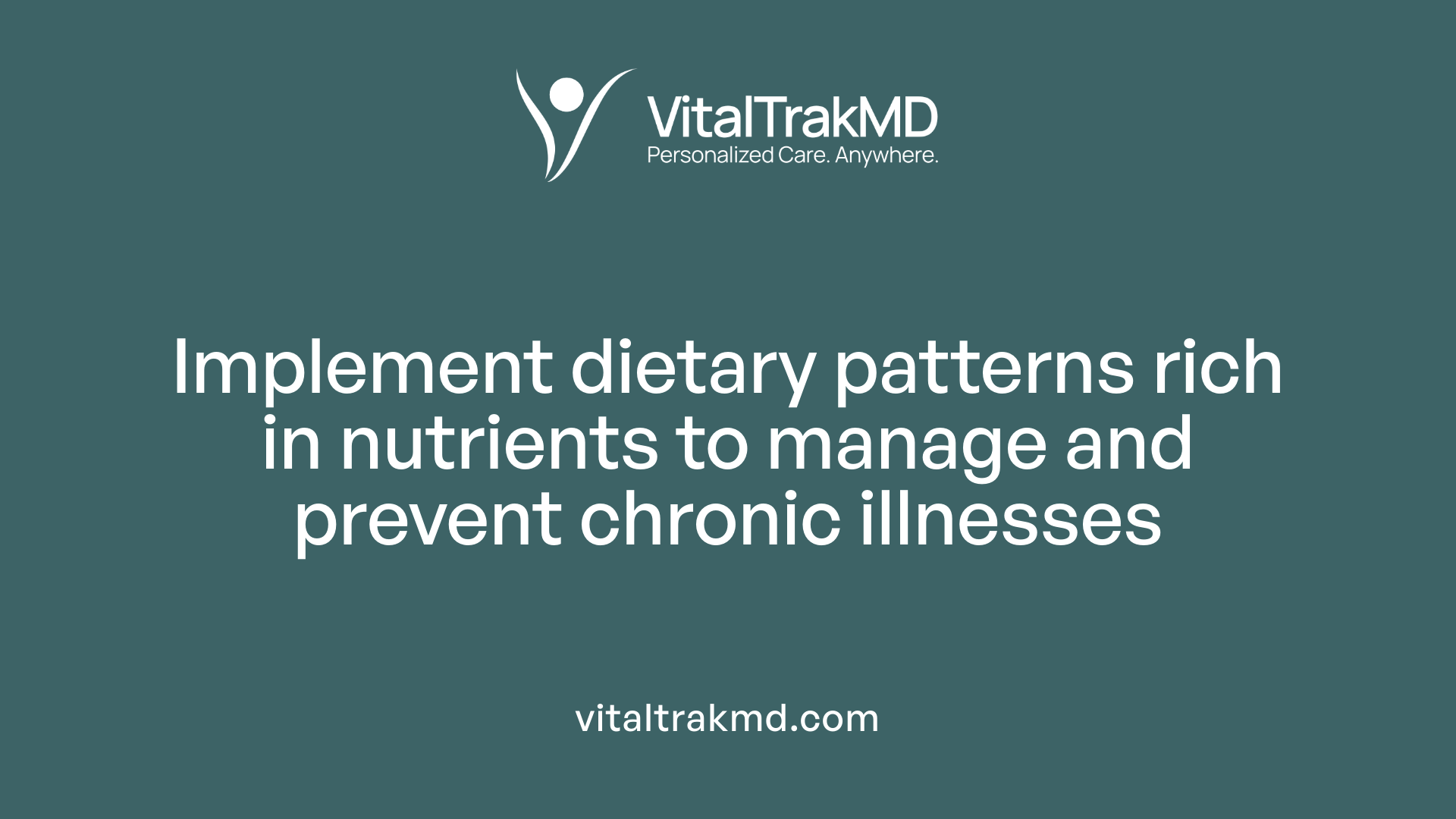 Implement dietary patterns rich in nutrients to manage and prevent chronic illnesses