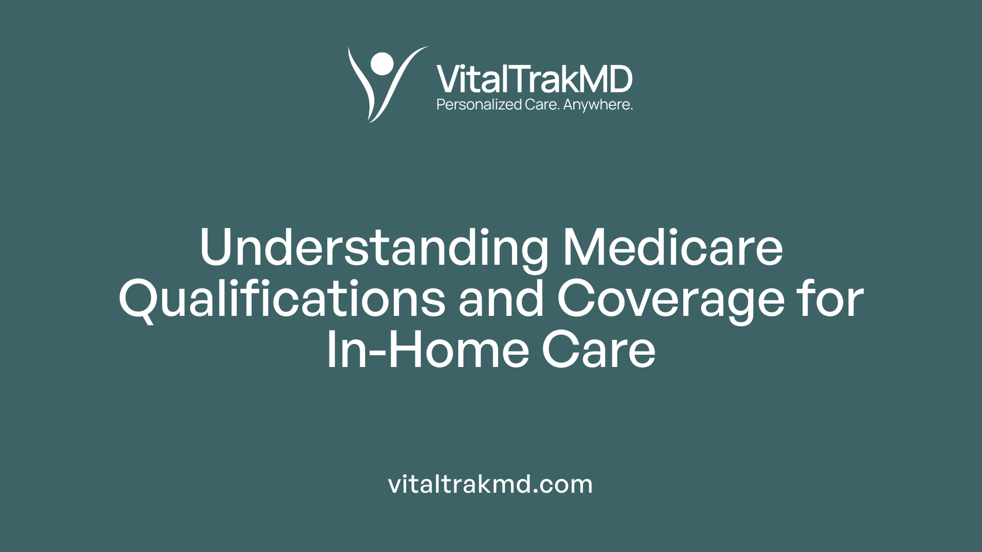 Understanding Medicare Qualifications and Coverage for In-Home Care