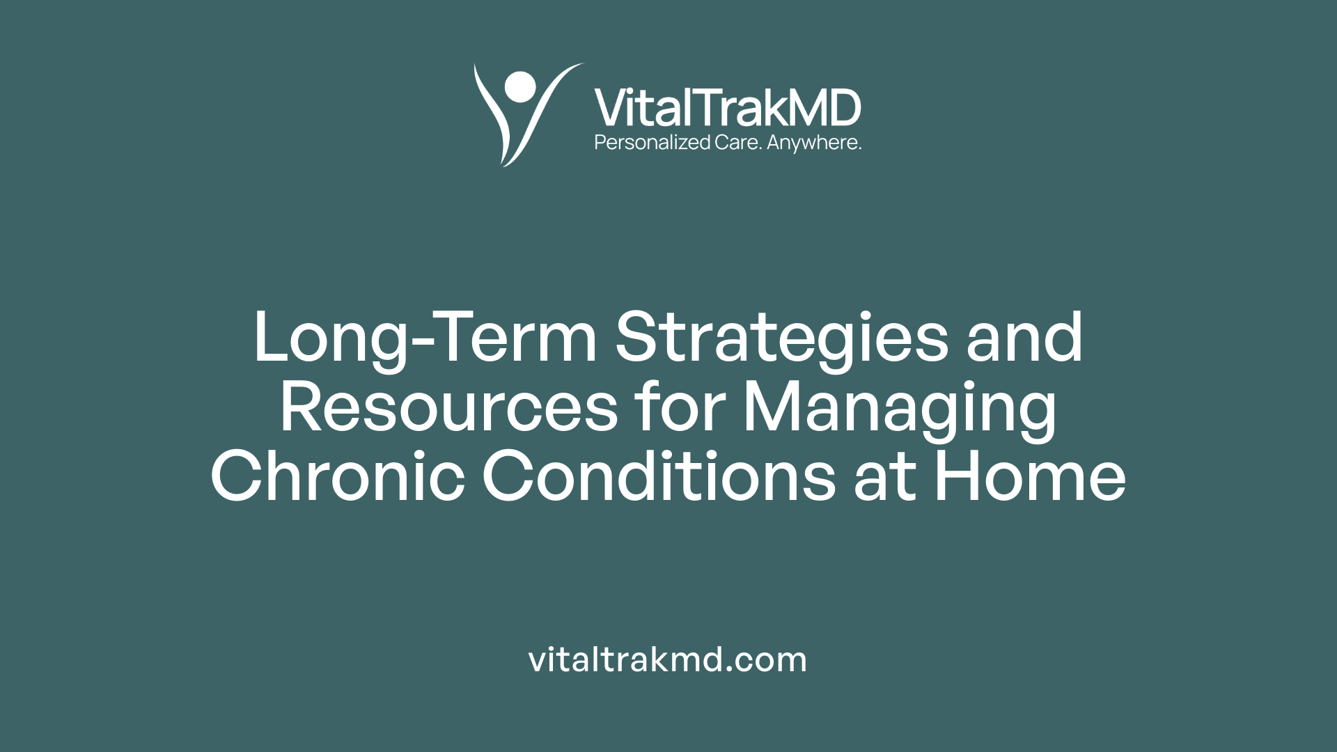 Long-Term Strategies and Resources for Managing Chronic Conditions at Home