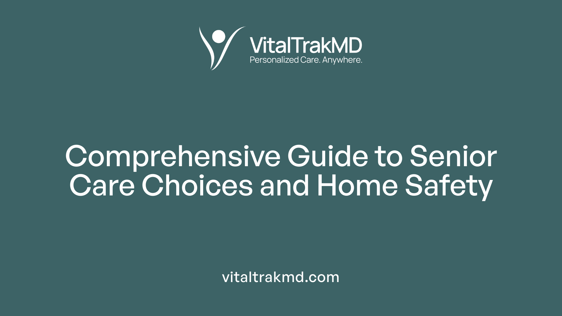 Comprehensive Guide to Senior Care Choices and Home Safety
