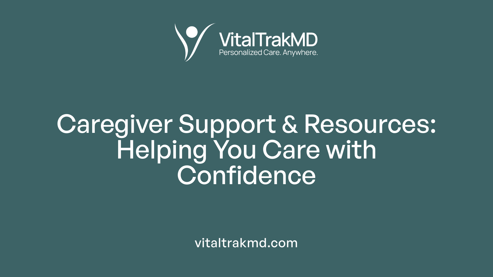 Caregiver Support &amp; Resources: Helping You Care with Confidence