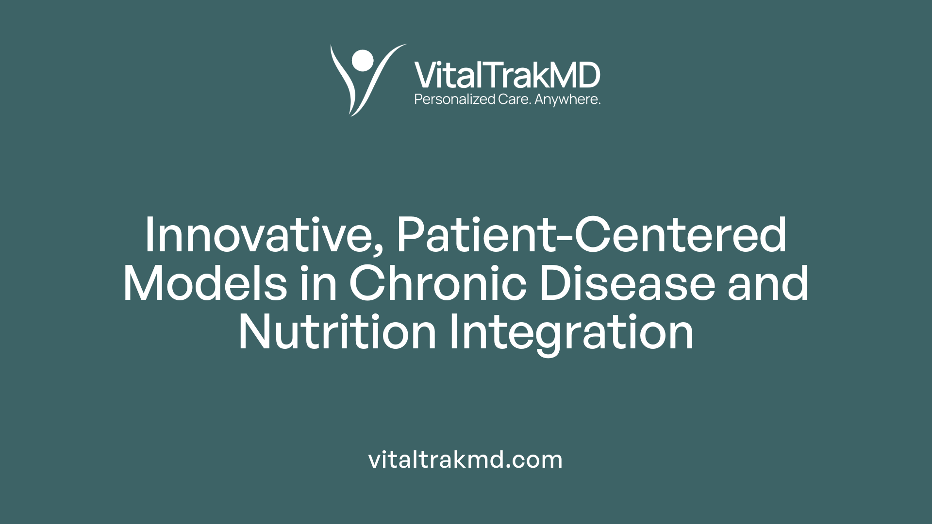 Innovative, Patient-Centered Models in Chronic Disease and Nutrition Integration