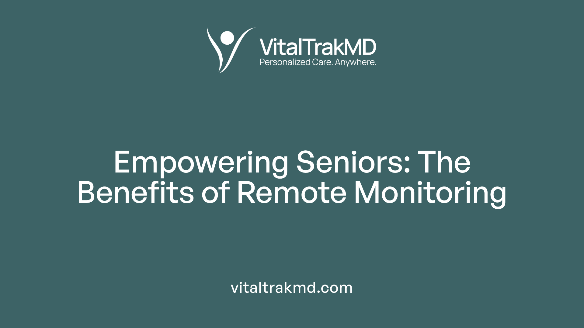 Empowering Seniors: The Benefits of Remote Monitoring