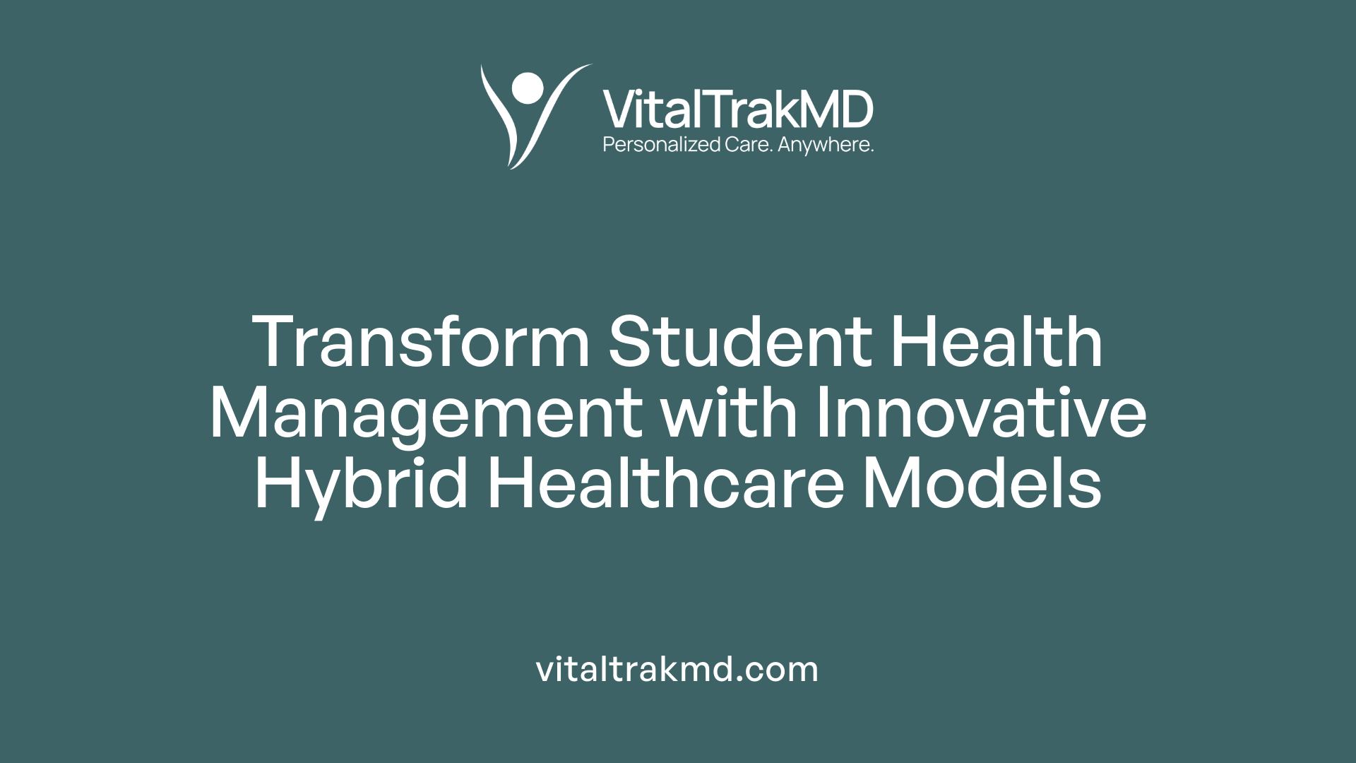 Transform Student Health Management with Innovative Hybrid Healthcare Models