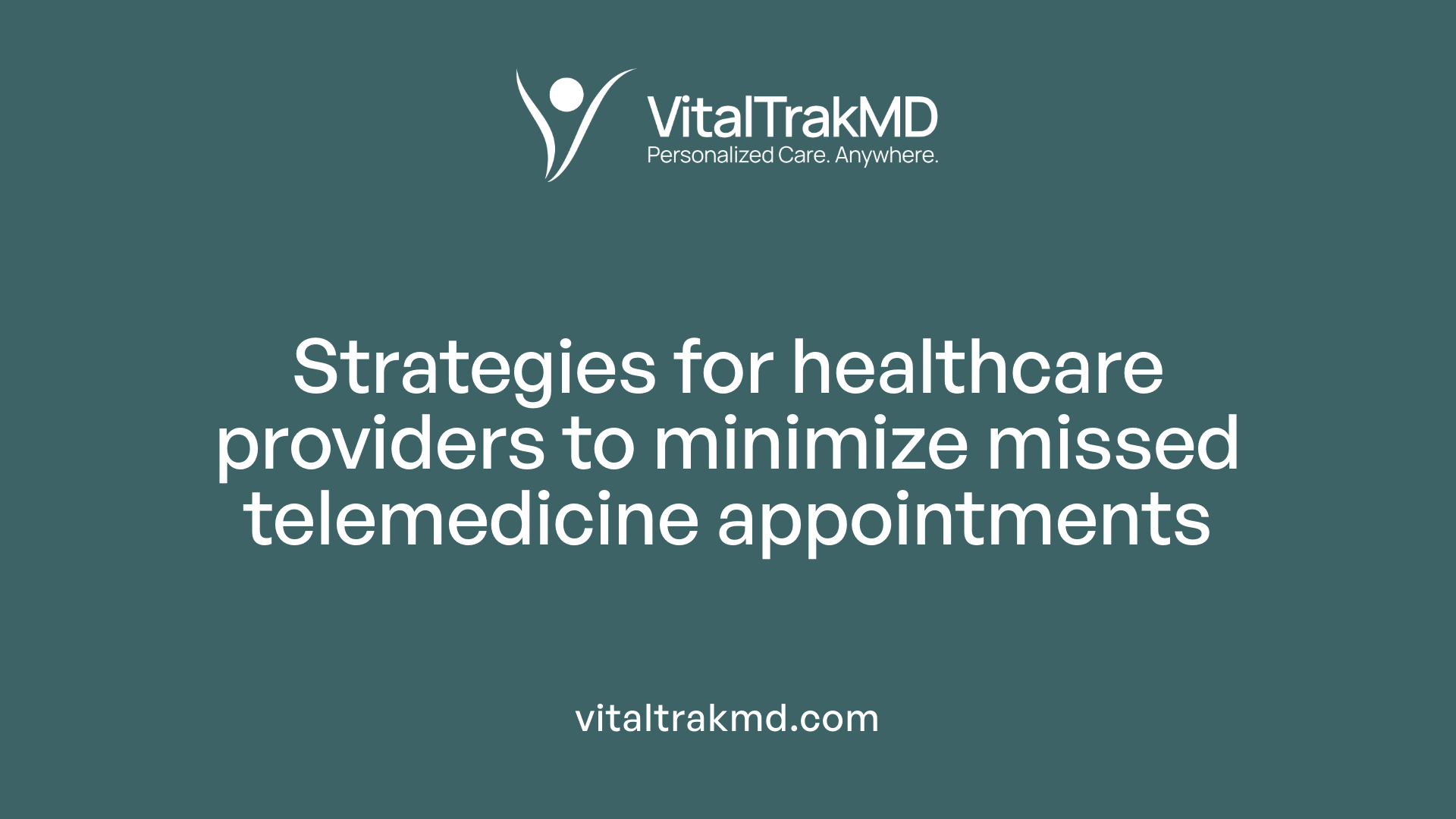 Strategies for healthcare providers to minimize missed telemedicine appointments