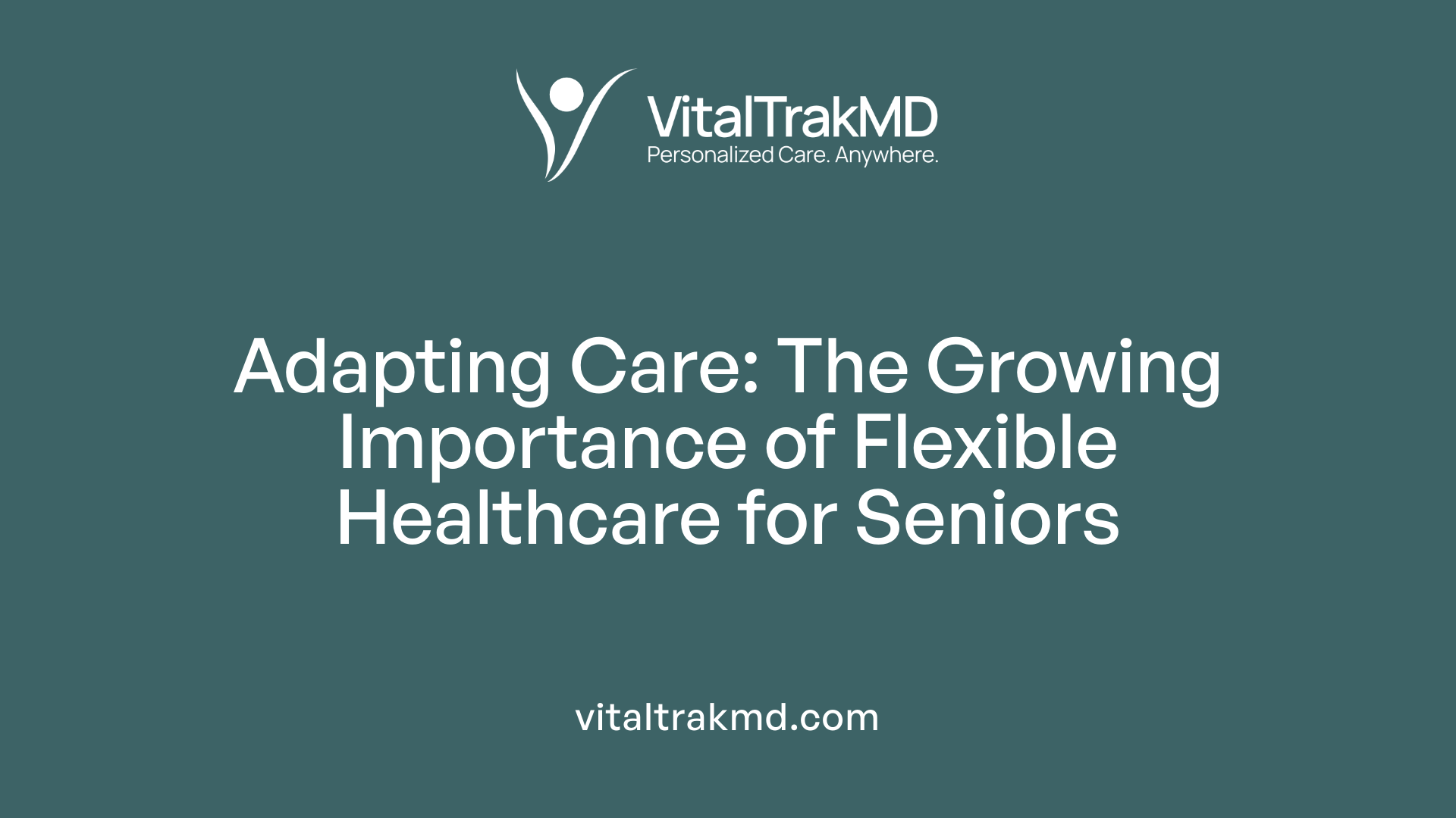 Adapting Care: The Growing Importance of Flexible Healthcare for Seniors