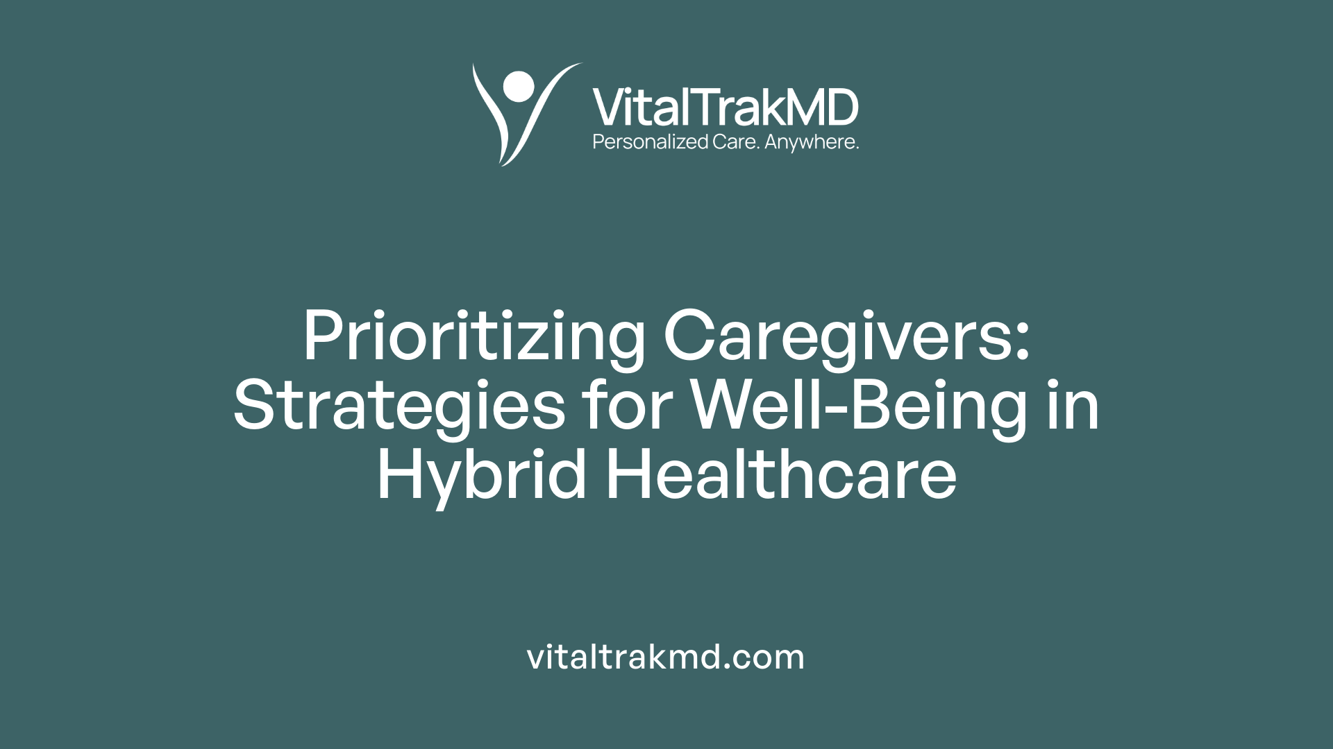 Prioritizing Caregivers: Strategies for Well-Being in Hybrid Healthcare
