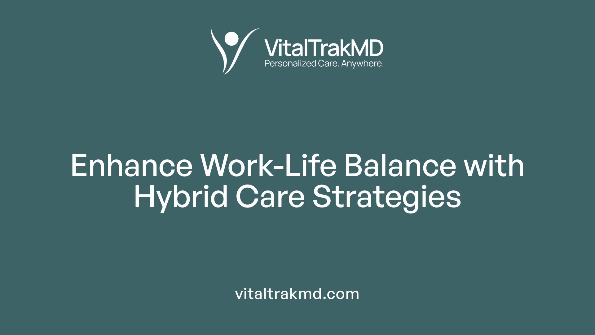 Enhance Work-Life Balance with Hybrid Care Strategies