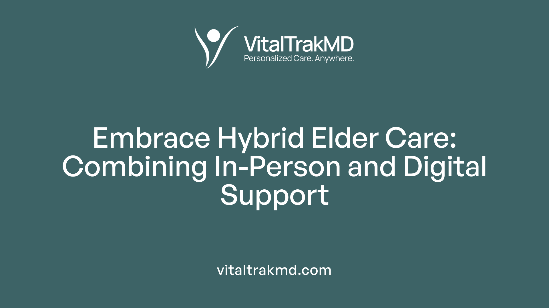 Embrace Hybrid Elder Care: Combining In-Person and Digital Support