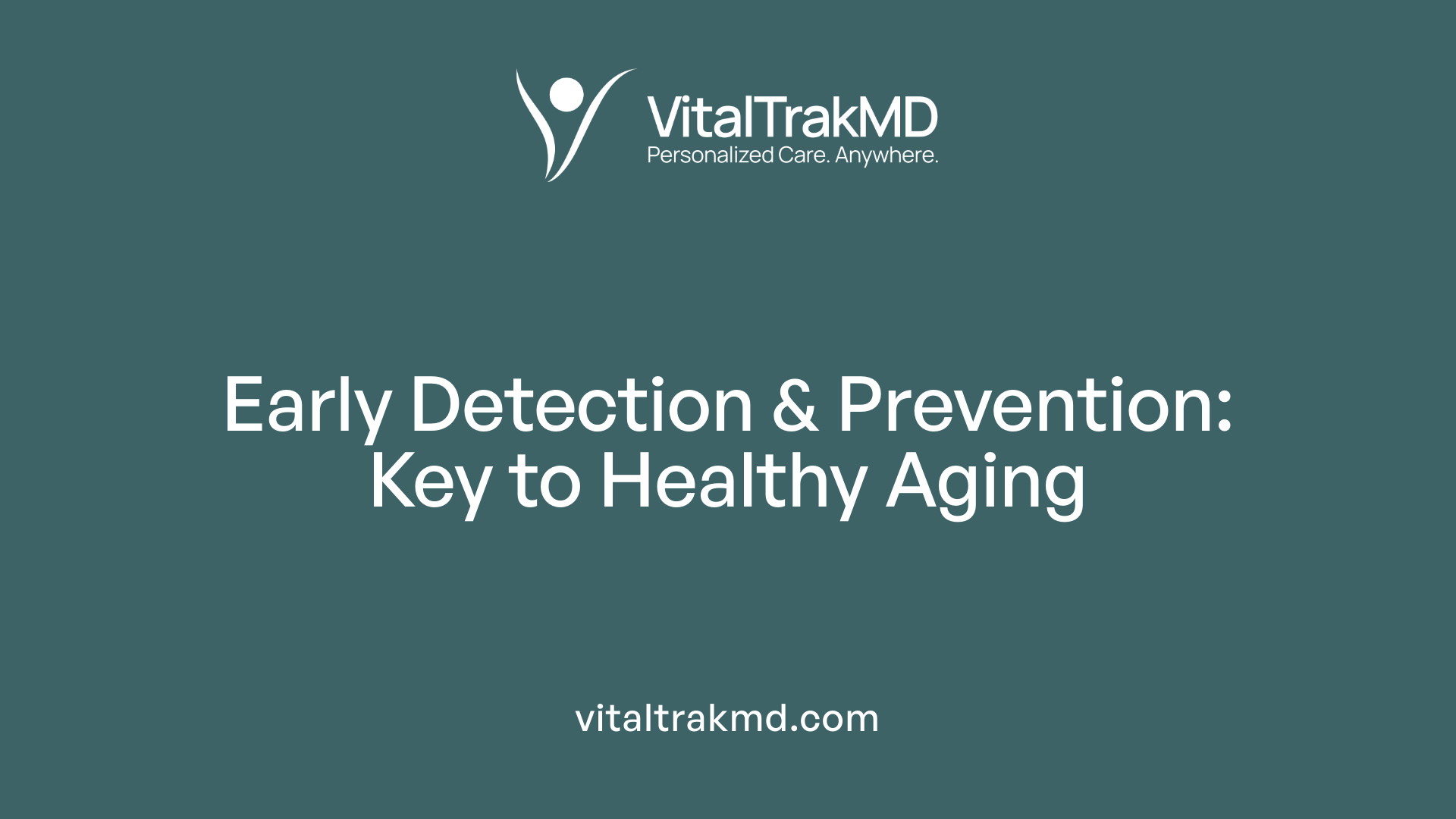 Early Detection &amp; Prevention: Key to Healthy Aging