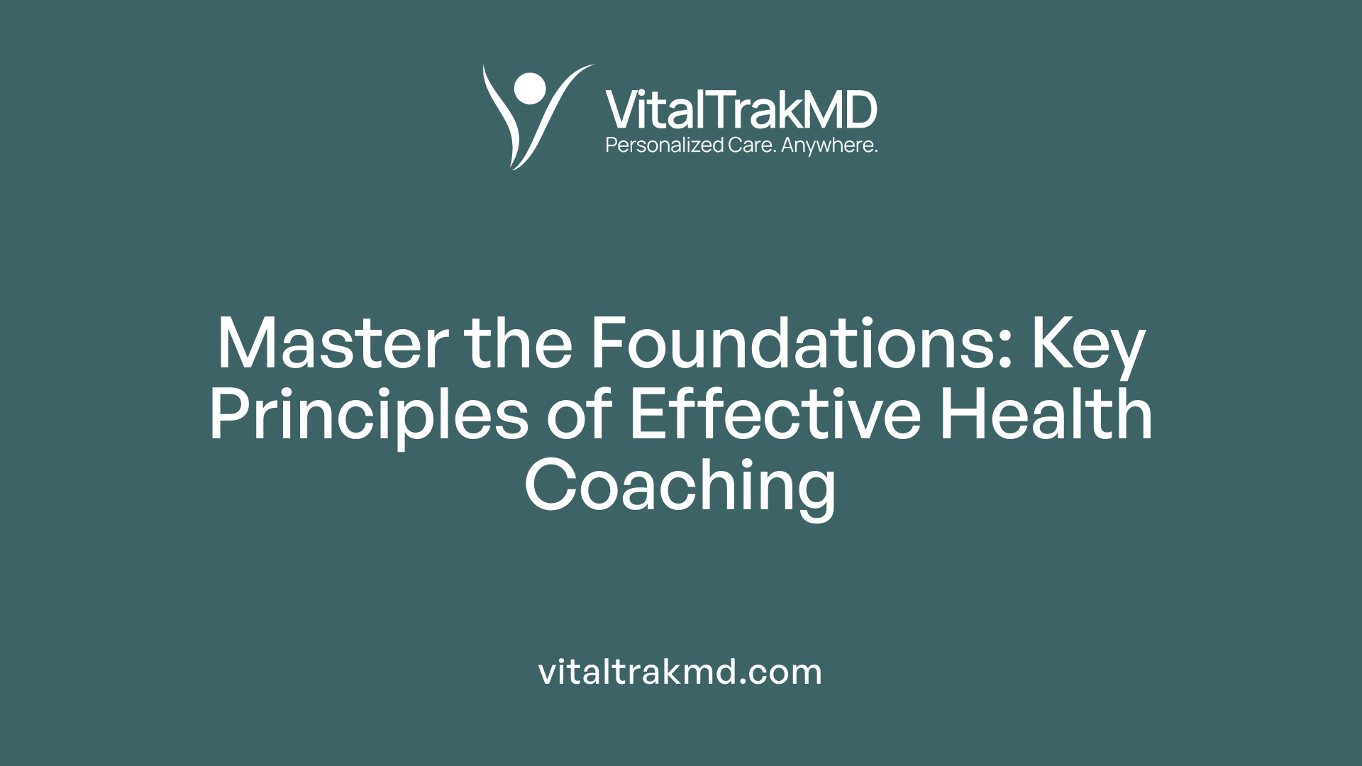 Master the Foundations: Key Principles of Effective Health Coaching