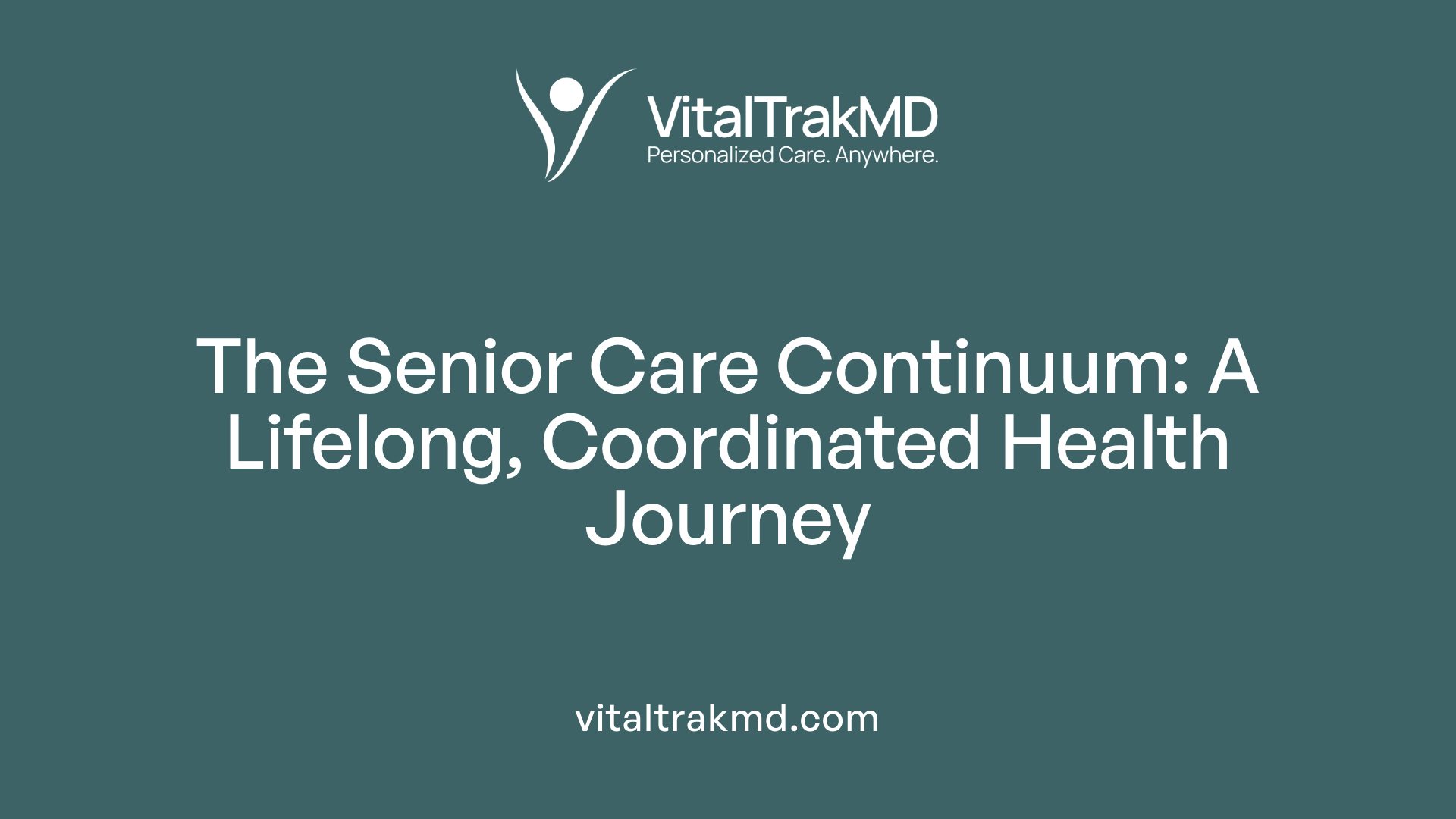 The Senior Care Continuum: A Lifelong, Coordinated Health Journey