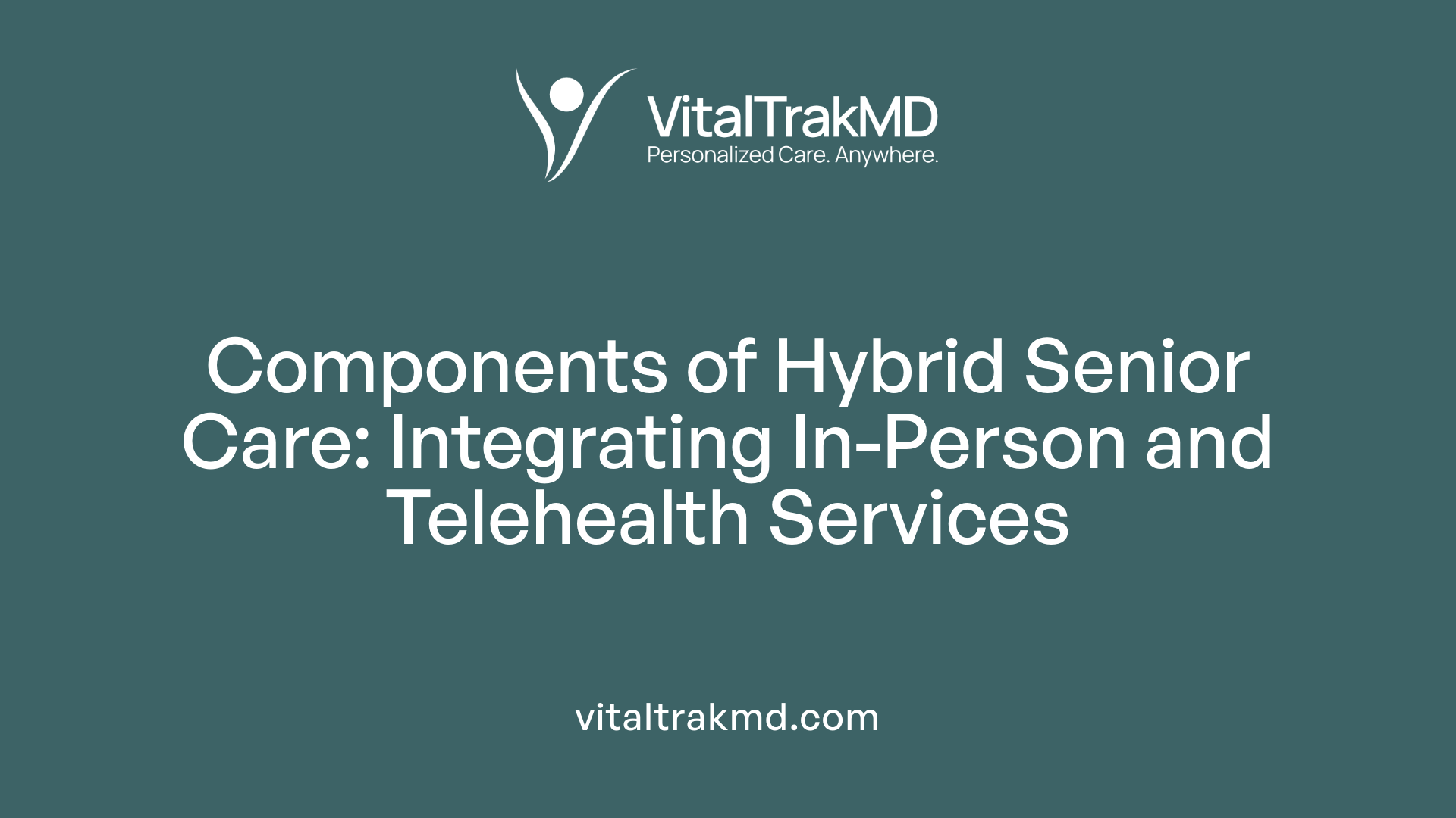 Components of Hybrid Senior Care: Integrating In-Person and Telehealth Services